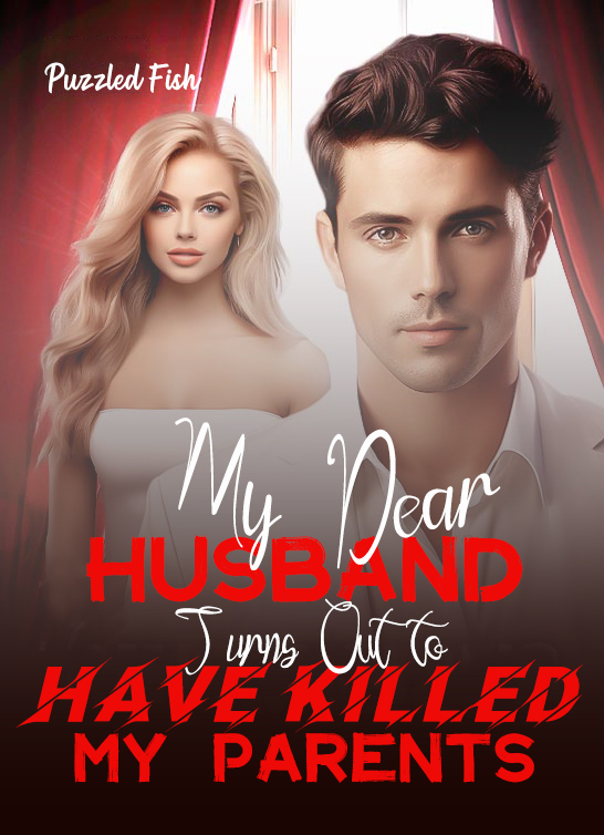 My Dear Husband Turns Out to Have Killed My Parents