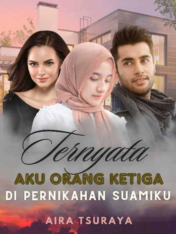 Ternyata Aku Orang Ketiga di Pernikahan Suamiku