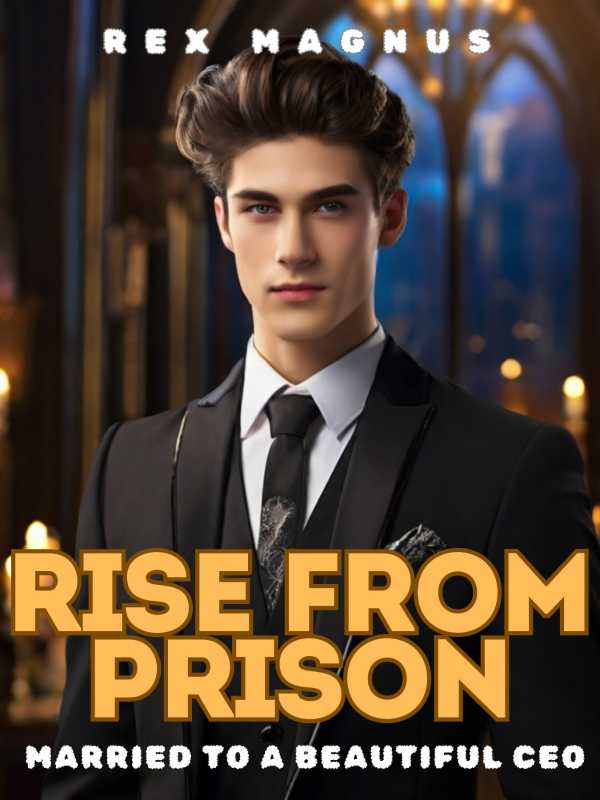 Rise From Prison: Married To A Beautiful CEO