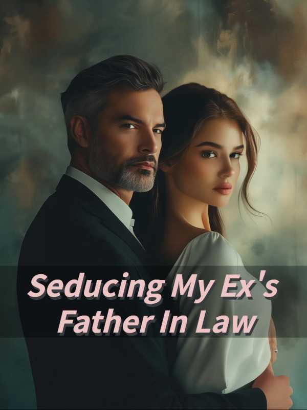 Seducing My Ex's Father In Law