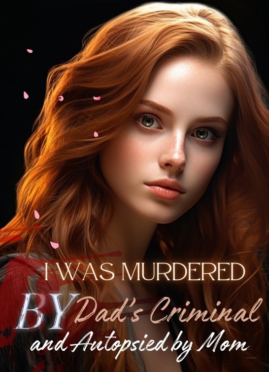 I Was Murdered by Dad’s Criminal and Autopsied by Mom