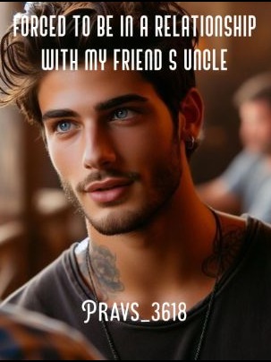 Forced to be in a relationship with my Friends uncle