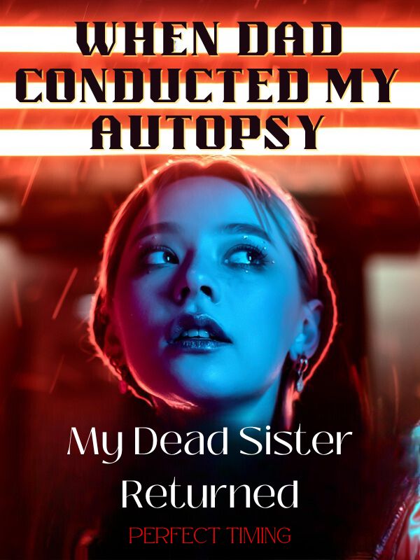 When Dad Conducted My Autopsy, My Dead Sister Returned