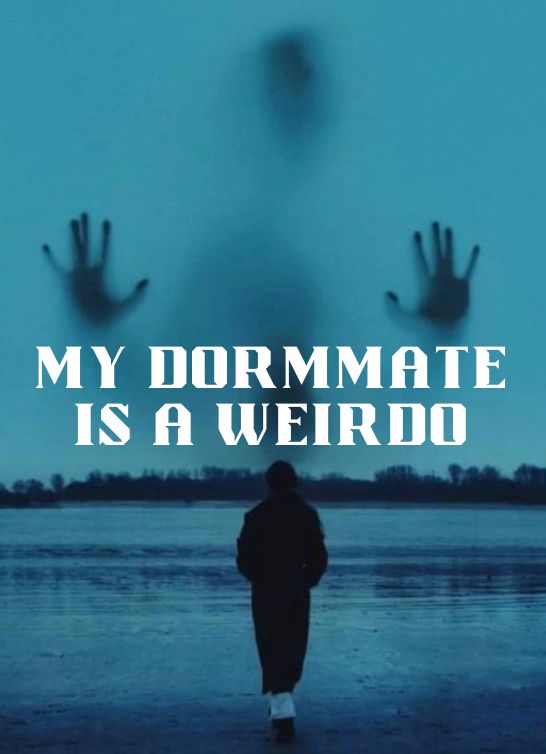 My Dormmate Is a Weirdo