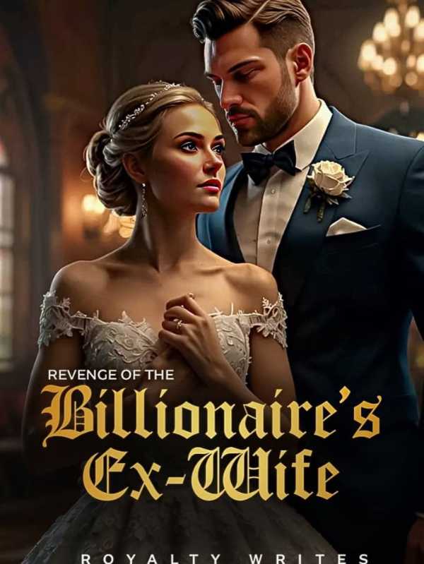 The Revenge Of The Billionaire Ex Wife