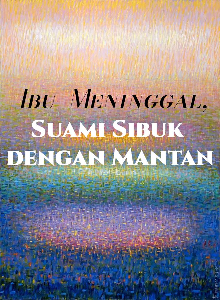 Ibu Meninggal, Suami Sibuk dengan Mantan