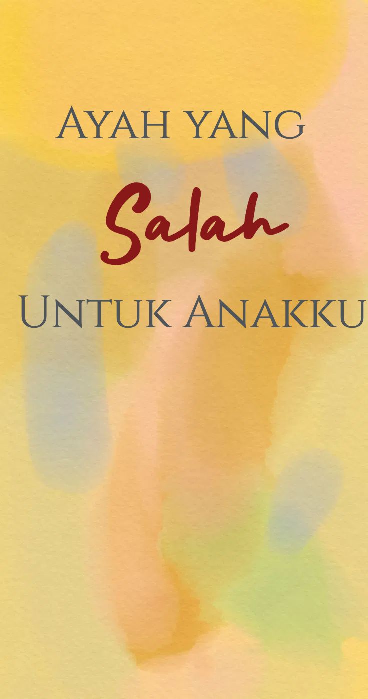 Ayah yang Salah Untuk Anakku