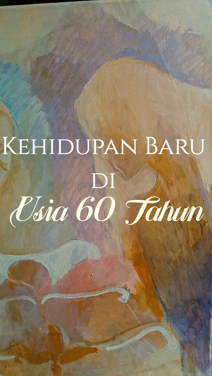 Kehidupan Baru di Usia 60 Tahun