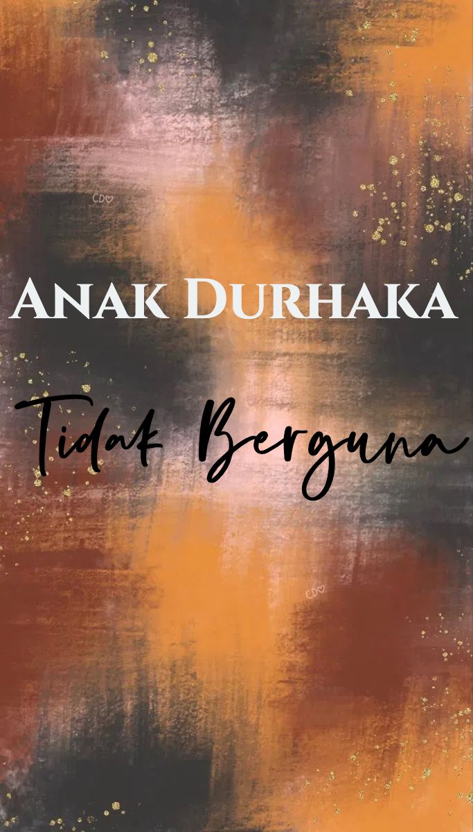 Anak Durhaka Tidak Berguna