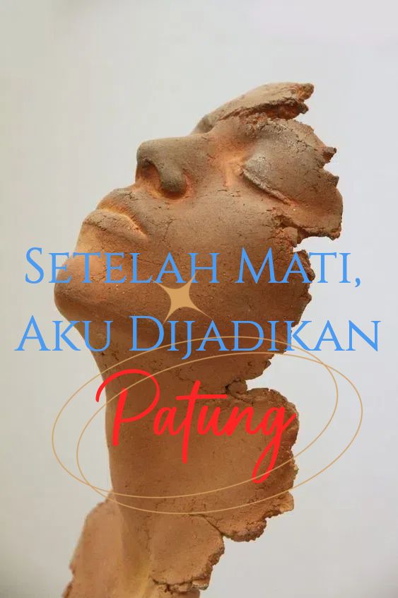 Setelah Mati, Aku Dijadikan Patung