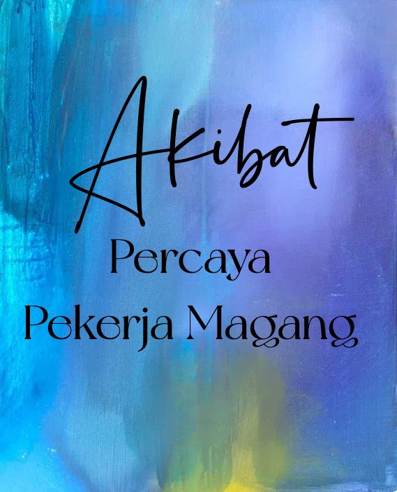 Akibat Percaya Pekerja Magang