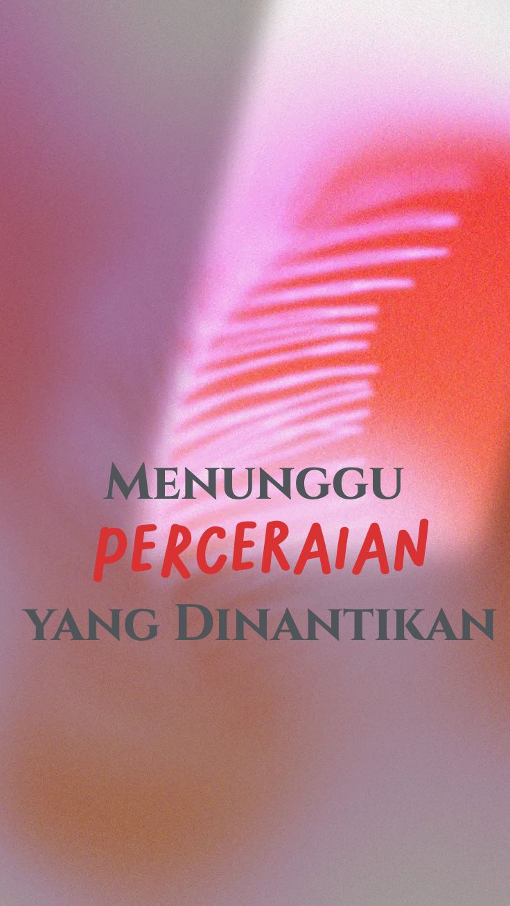 Menunggu Perceraian yang Dinantikan