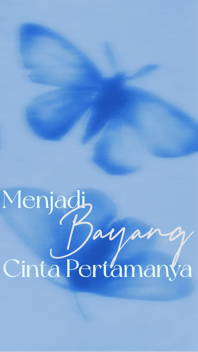 Menjadi Bayang Cinta Pertamanya