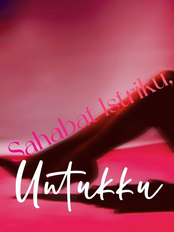 Sahabat Istriku, Untukku