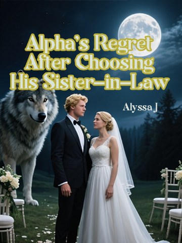 Alpha’s Regret After Choosing His Sister-in-Law