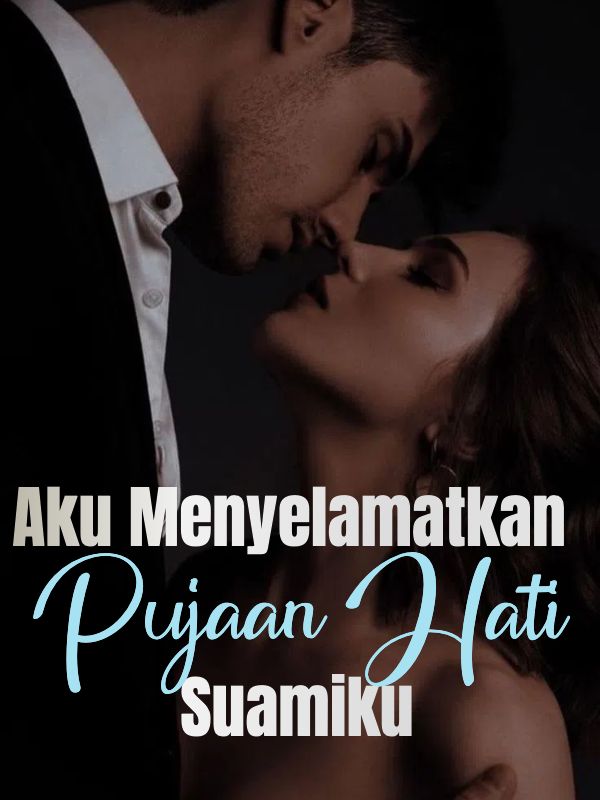 Aku Menyelamatkan Pujaan Hati Suamiku