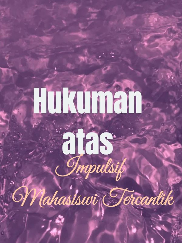 Hukuman atas Impulsif Mahasiswi Tercantik
