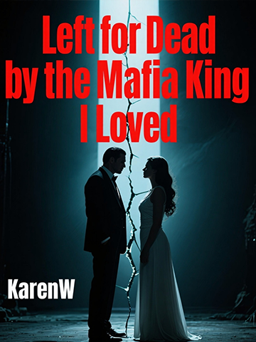 Left for Dead by the Mafia King I Loved