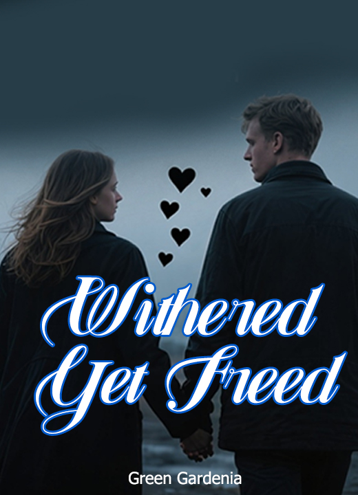 Withered Yet Freed