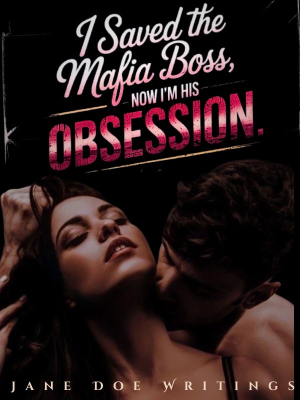 I Saved the Mafia Boss—Now I'm His Obsession.