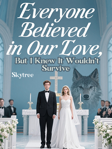 Everyone Believed in Our Love, But I Knew It Wouldn't Survive