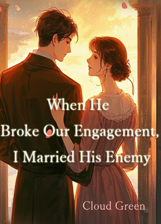 When He Broke Our Engagement, I Married His Enemy
