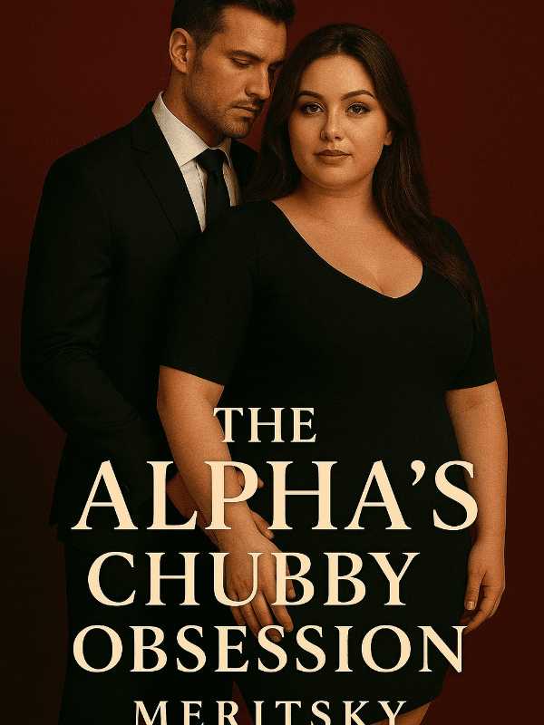 The Alpha's Chubby Obsession.