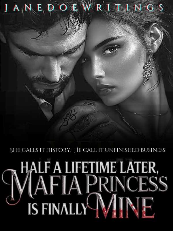 Half a Lifetime Later—My Mafia Princess is Finally Mine