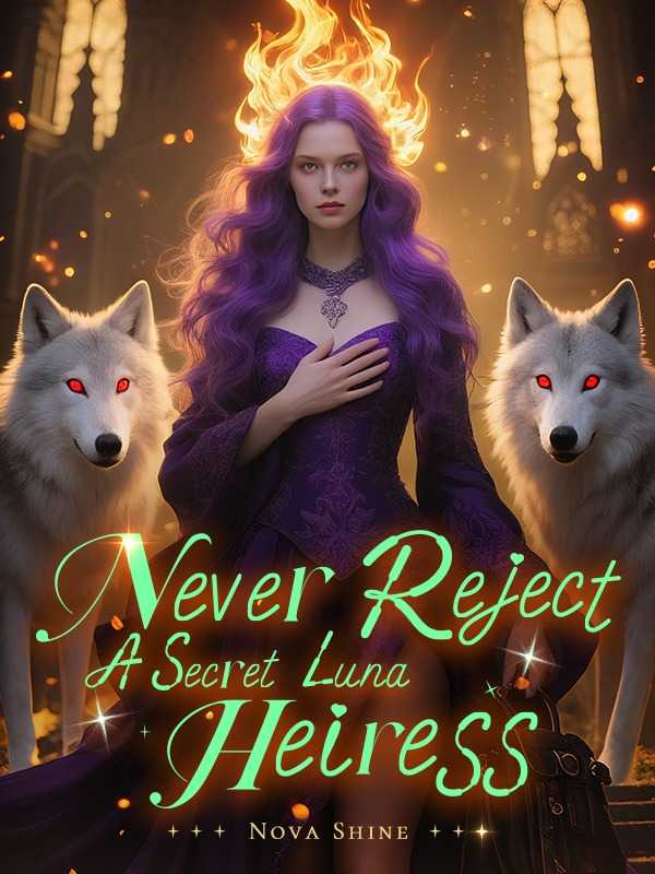 Never Reject A Secret Luna Heiress