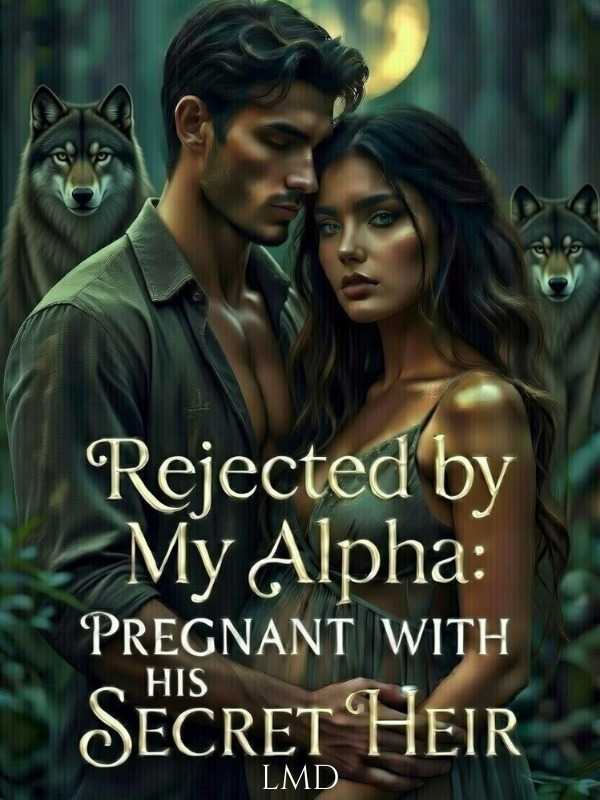 Rejected by My Alpha: Pregnant with his Secret Heir