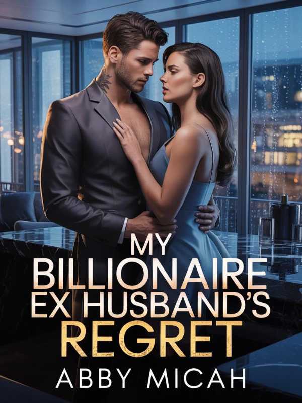My Billionaire Ex-Husband's Regret