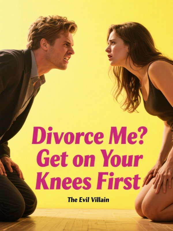 Divorce Me? Get on Your Knees First