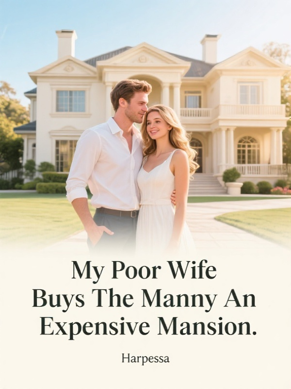 My Poor Wife Buys The Manny An Expensive Mansion
