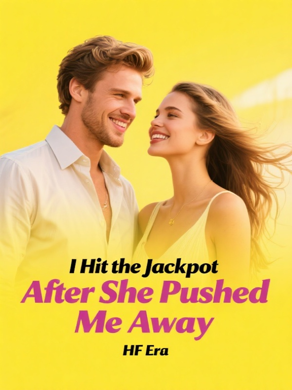 I Hit the Jackpot After She Pushed Me Away