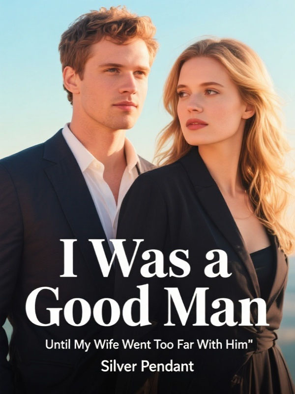 I Was a Good Man Until My Wife Went Too Far With Him