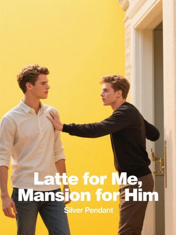 Latte for Me, Mansion for Him