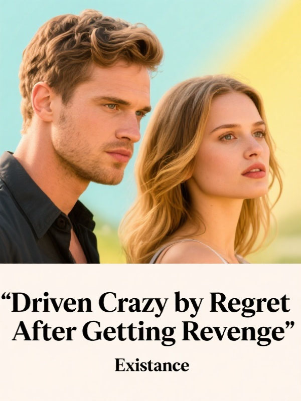 Driven Crazy by Regret After Getting Revenge