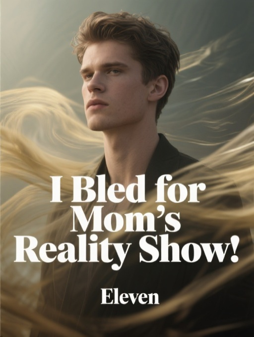 I Bled for Mom's Reality Show