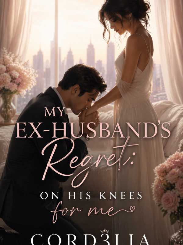 My Ex-husband’s Regret: On his knees for me