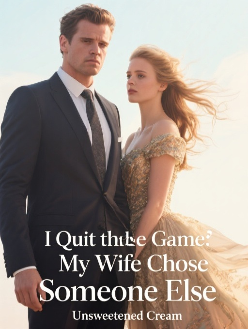 I Quit the Game: My Wife Chose Someone Else