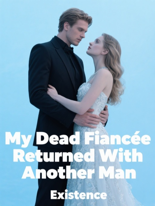 My Dead Fiancée Returned With Another Man