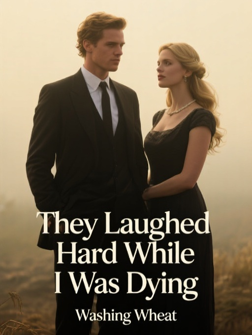 They Laughed Hard While I Was Dying