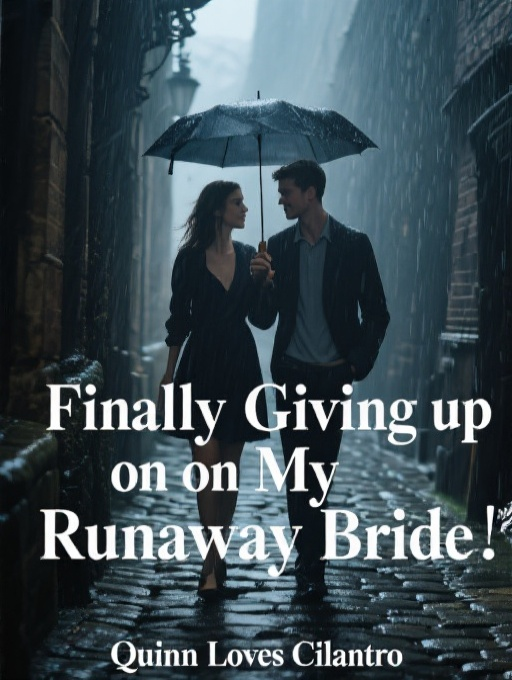 Finally Giving up on My Runaway Bride