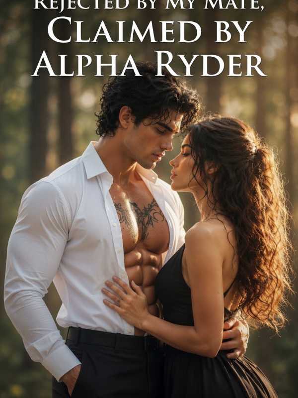 Rejected by my mate, Claimed by Alpha Ryder