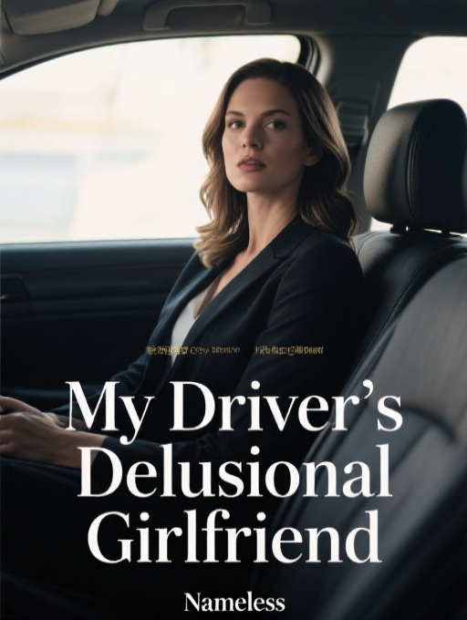 My Driver's Delusional Girlfriend