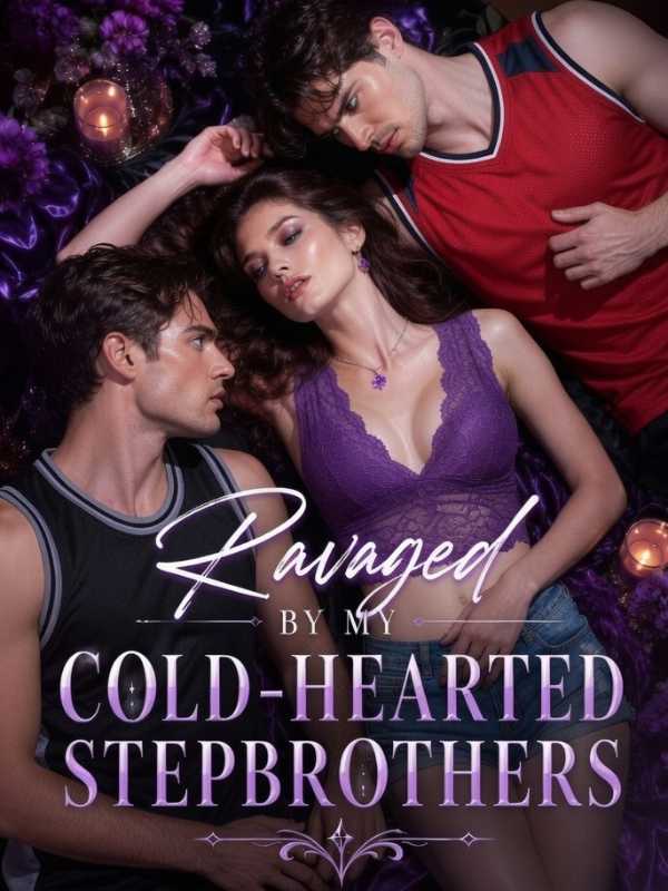 Ravaged By My Cold-Hearted Stepbrothers 